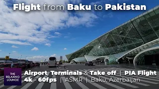Flight from Baku to Pakistan | Airport Terminals & Take off | PIA Flight | 4k 60fps, Baku Azerbaijan