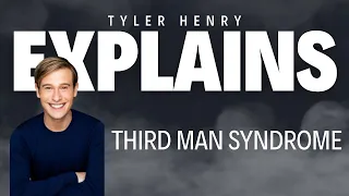 Tyler Explains: Third Man Syndrome