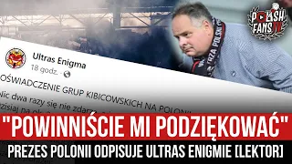"POWINNIŚCIE MI PODZIĘKOWAĆ" - prezes Polonii odpisuje Ultras Enigmie [LEKTOR] (02.08.2022 r.)