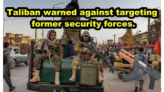 Afghanistan: Taliban warned against targeting former security forces!
