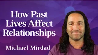 How Past Lives Affect Our Life and Relationships