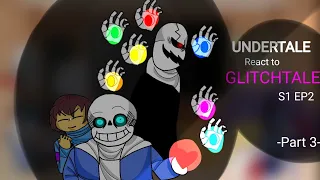 UNDERTALE React to GLITCHTALE S1 EP2 - Part 3 | by Dino