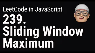 239. Sliding Window Maximum | LeetCode in JavaScript