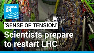 'Sense of tension': Scientists prepare LHC restart in search for dark matter • FRANCE 24 English