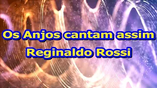 Karaokê - Reginaldo Rossi - Os Anjos cantam assim