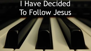I Have Decided To Follow Jesus - piano instrumental hymn