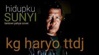 HIDUPKU SUNYI tantowi yahya cover by kg haryo ttdj