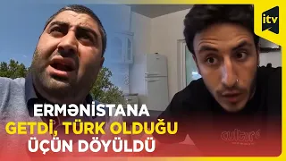 Ermənistana getdi, türk olduğu üçün döyüldü