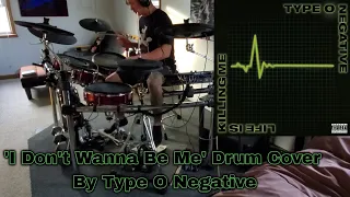 'I Don't Wanna Be Me' Drum Cover By Type O Negative