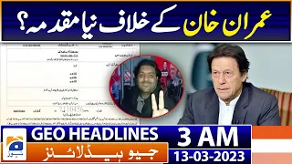 Geo News Headlines 3 AM - PTI Worker Zille Shah - Case against Imran Khan | 13th Mar 2023