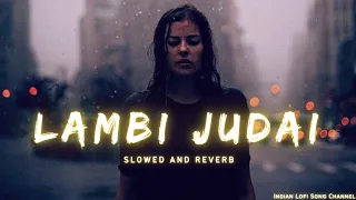 Lambi Judai - Slowed And Reverb | Emraan Hashmi | Jannat | Indian Lofi Song Channel