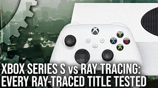 Xbox Series S vs Ray Tracing - Every RT Title Tested - The Story So Far