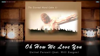 [ Original ] United Pursuit - Oh How We Love You (feat. Will Reagan) / Life of Jesus / #BibleClip