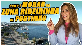 Como é morar na Zona Ribeirinha de Portimão | Morar em Portugal | Viver no Algarve