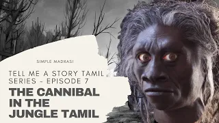 The Cannibal In The Jungle Part - 1  | Tell Me a Story Tamil Series   Episode - 7 | A True Story?