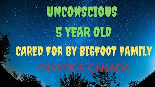 cc EPISODE 433 UNCONSCIOUS 5 YEAR OLD CARED FOR BY BIGFOOT FAMILY