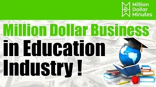 How to Start a Million Dollar Business in the Education Industry!