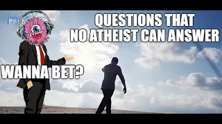 Questions They Think No Atheist Can Answer