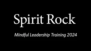 Mindful Leadership Training 2024 | Spirit Rock Meditation Center
