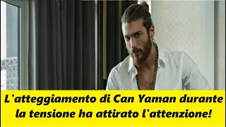 Can Yaman's attitude during the tension attracted attention!