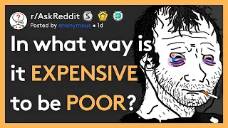 In what way is it EXPENSIVE to be POOR? (r/AskReddit)