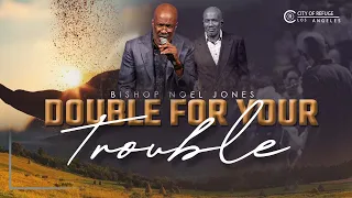 BISHOP NOEL JONES - DOUBLE FOR YOUR TROUBLE