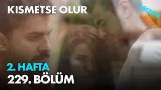 Kısmetse Olur 2. Hafta 229. Bölüm