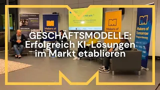 GESCHÄFTSMODELLE: Erfolgreich KI-Lösungen im Markt etablieren | Makers of Tomorrow Ringvorlesung