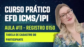 Curso Gratuito EFD ICMS IPI na Prática | #11 Registro 0150 - Tabela de Cadastro do Participante