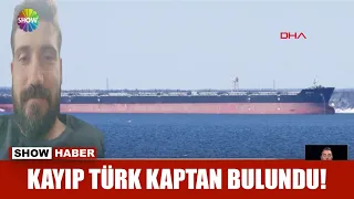 Kayıp Türk Kaptan bulundu!