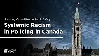 Standing Committee on Public Safety discusses Systemic Racism in Policing in Canada | APTN News