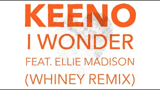 Keeno - I Wonder (feat. Ellie Madison) (Whiney Remix)