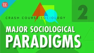 Major Sociological Paradigms: Crash Course Sociology #2