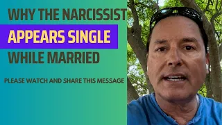 WHY THE NARCISSIST APPEARS SINGLE WHILE MARRIED