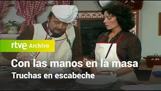 Con las manos en la masa: Truchas en escabeche | RTVE Archivo