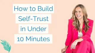 Build Self-Trust in Under 10 Minutes