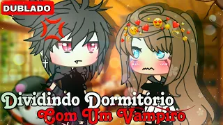 |DUBLADO| Dividindo Dormitório Com Um Vampiro?! | Mini filme Gacha Life | GL🌟