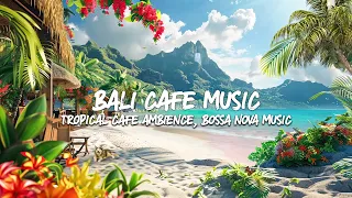 Tropical Serenity at Bali Beach Cafe - Smooth Bossa Nova Jazz & Gentle Ocean Waves🌊 for Happy Moods