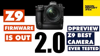 Z9 Firmware 2.0, DPReview Z9 tested, DXO Mark score is out, Deliveries update - Nikon Report 64