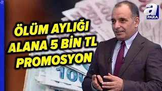 Ölüm Aylığı Alana 5 BİN TL Promosyon! Faruk Erdem Detayları Aktardı