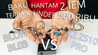 BAKU HANTAM 2 IEM TERBAIK UNDER 500 RIBU! (BLON BL03 VS KZ ZS10 PRO)