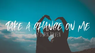 Take a chance on me by Dean Raven Lyrics