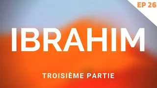 IBRAHIM (ABRAHAM) - L'HISTOIRES DES PROPHÈTES (TROISIÈME PARTIE)