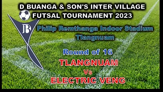 Tlangnuam Vs Electric Veng  R 16, D Buanga & Son's Inter Village Futsal Tournament 2023