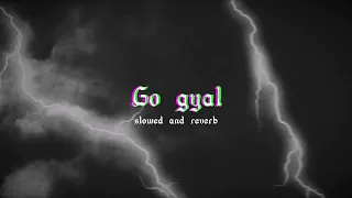 Go Gyal...( slowed and reverbed)..edit audio..