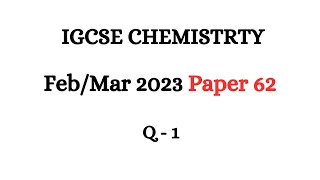 IGCSE CHEMISTRY SOLVED past paper 0620/62/F/M/23 - Feb/March 2023 Paper 62 | Q 1