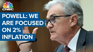 Fed Chair Jerome Powell: We are very focused on getting inflation back to 2%