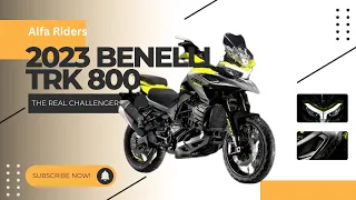 2023 Benelli TRK 800  The real challenger