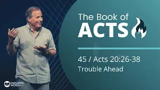 Acts 20:26-38 - Trouble Ahead