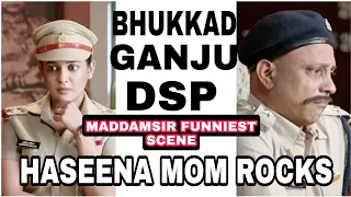 |HASEENA MALIK MOM ROCKS EVERYONE SHOCKS||MADDAMSIR FUNNY SCENE|BHUKKAD DSP SCENE|| MADDAMSIR EP 121